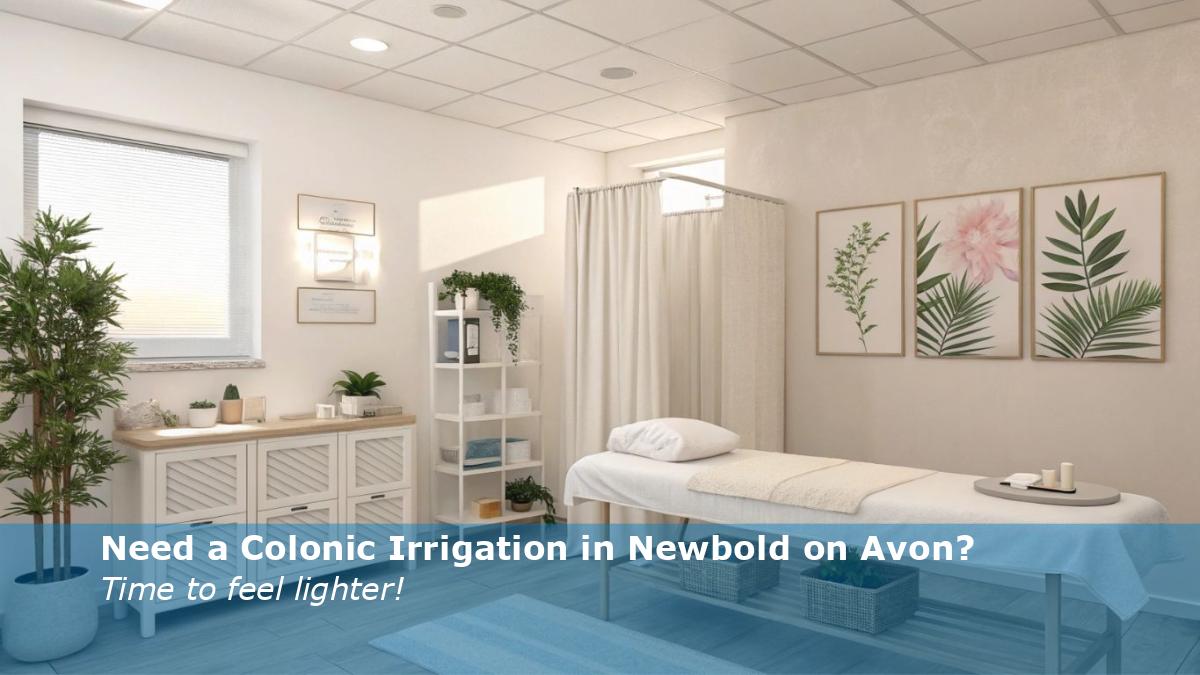 Need a Colonic Irrigation in Newbold on Avon?